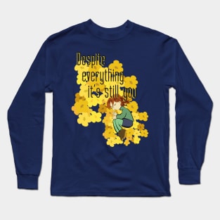 Despite everything it's still you Long Sleeve T-Shirt